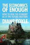 The Economics of Enough: How to Run the Economy as If the Future Matters by Diane Coyle